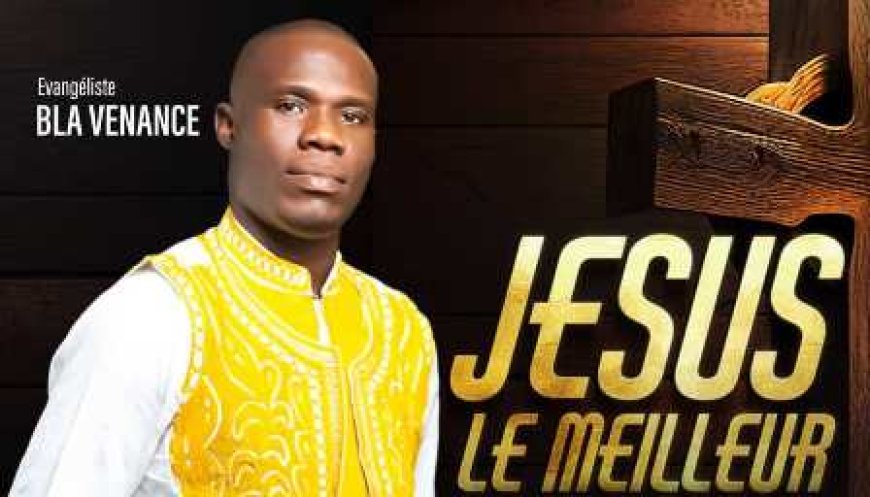 Gospel : Venance Bla proclame " Jésus est le Meilleur "